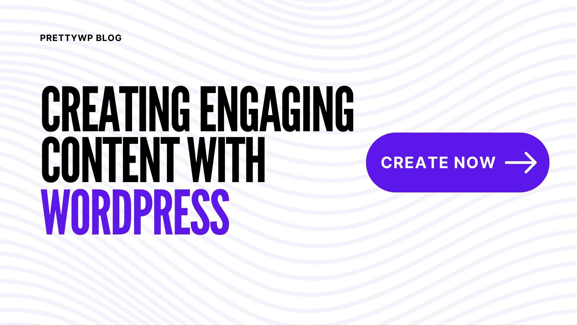 Creating Engaging Content with WordPress: Best Practices and Tips